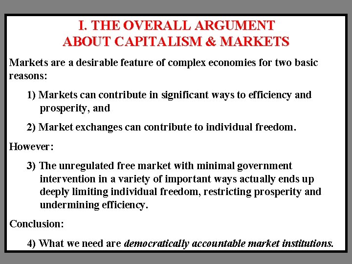  I. THE OVERALL ARGUMENT ABOUT CAPITALISM & MARKETS Markets are a desirable feature