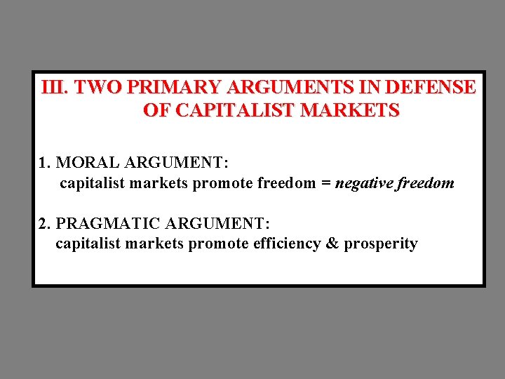 III. TWO PRIMARY ARGUMENTS IN DEFENSE OF CAPITALIST MARKETS 1. MORAL ARGUMENT: capitalist markets