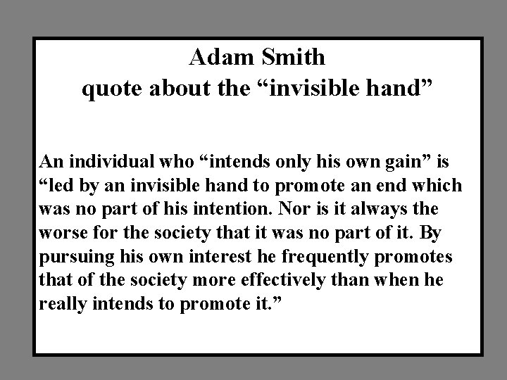 Adam Smith quote about the “invisible hand” An individual who “intends only his own