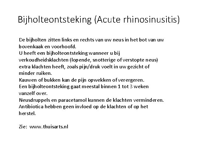 Bijholteontsteking (Acute rhinosinusitis) De bijholten zitten links en rechts van uw neus in het