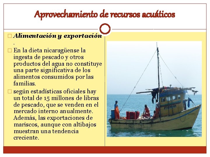 Aprovechamiento de recursos acuáticos � Alimentación y exportación . � En la dieta nicaragüense