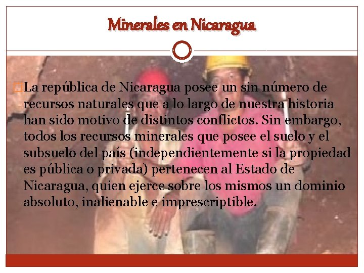 Minerales en Nicaragua �La república de Nicaragua posee un sin número de recursos naturales