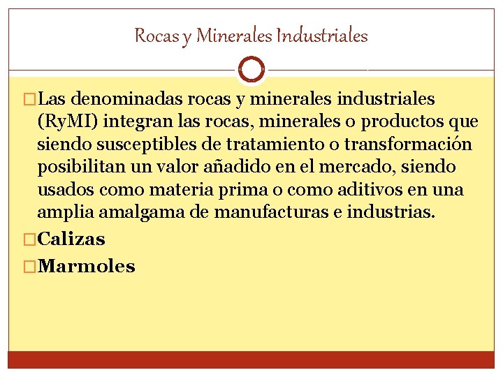Rocas y Minerales Industriales �Las denominadas rocas y minerales industriales (Ry. MI) integran las