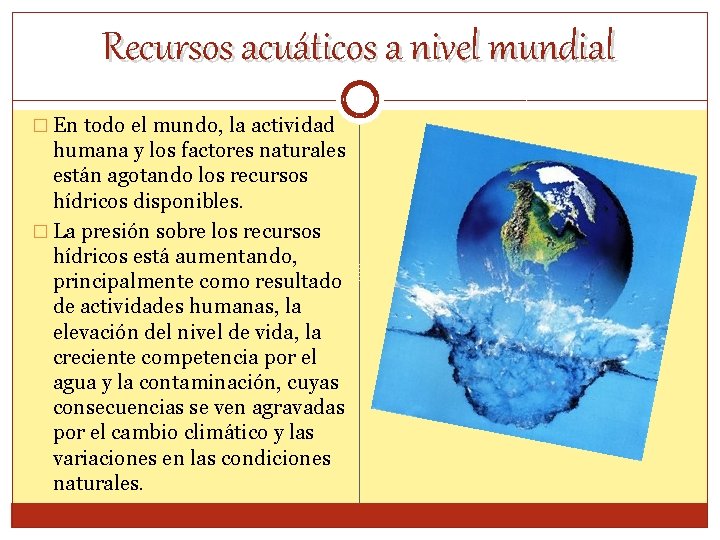 Recursos acuáticos a nivel mundial � En todo el mundo, la actividad humana y
