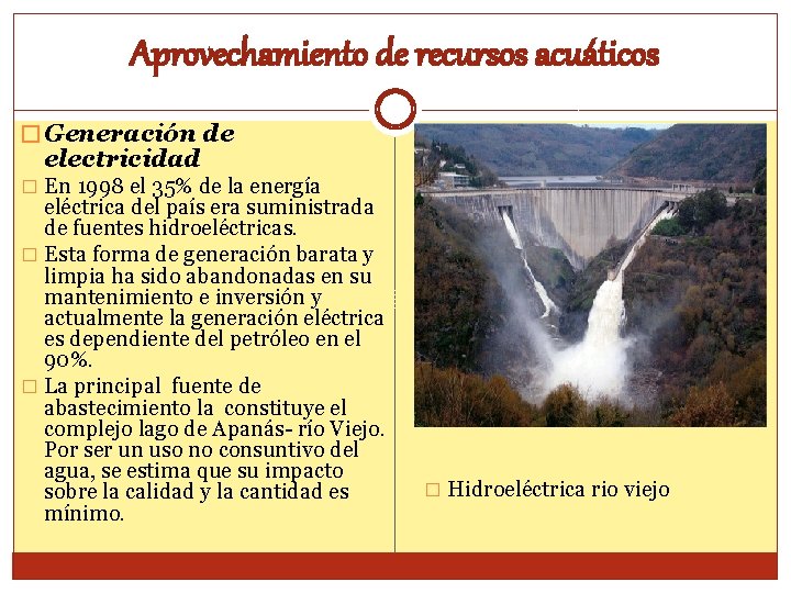 Aprovechamiento de recursos acuáticos � Generación de electricidad � En 1998 el 35% de
