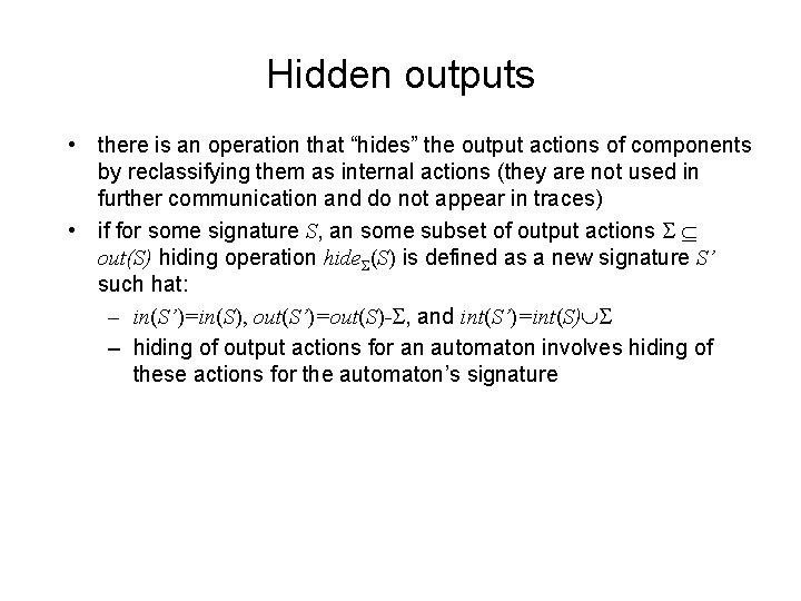 Hidden outputs • there is an operation that “hides” the output actions of components