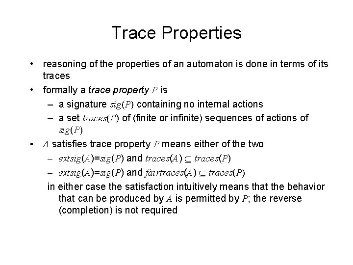 Trace Properties • reasoning of the properties of an automaton is done in terms