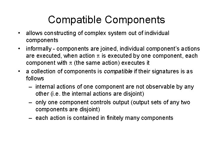 Compatible Components • allows constructing of complex system out of individual components • informally