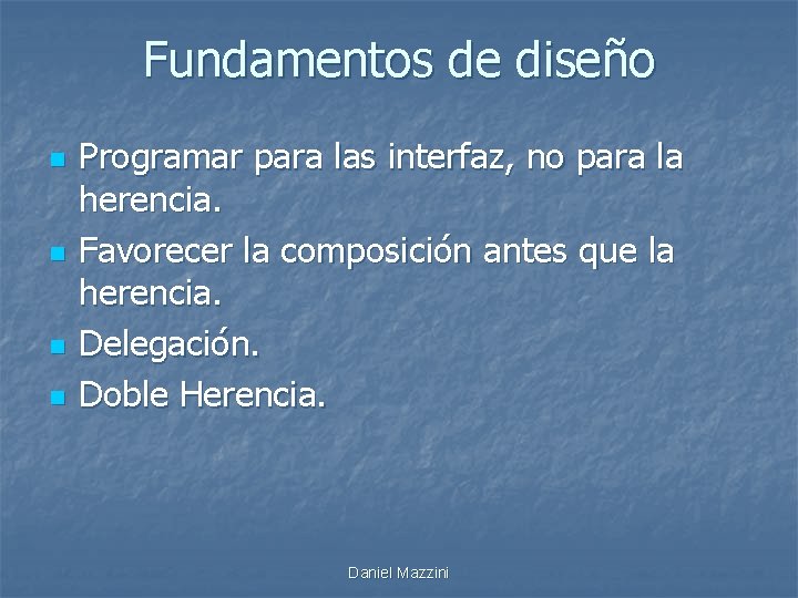 Fundamentos de diseño n n Programar para las interfaz, no para la herencia. Favorecer