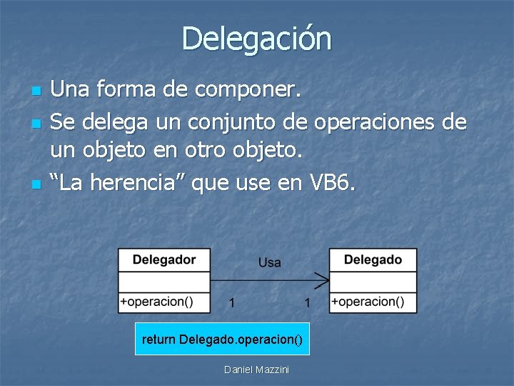 Delegación n Una forma de componer. Se delega un conjunto de operaciones de un