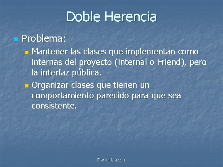 Doble Herencia n Problema: Mantener las clases que implementan como internas del proyecto (internal