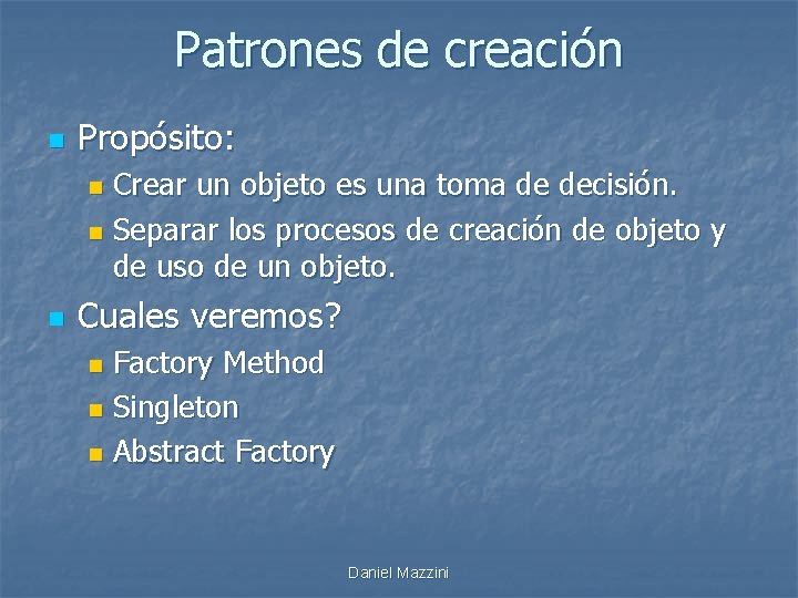 Patrones de creación n Propósito: Crear un objeto es una toma de decisión. n