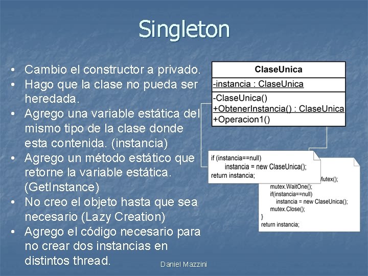 Singleton • Cambio el constructor a privado. • Hago que la clase no pueda