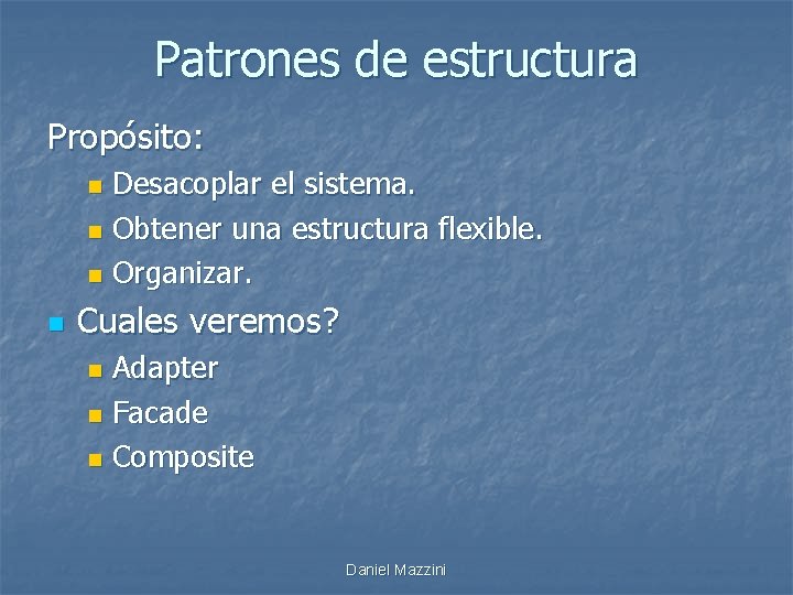 Patrones de estructura Propósito: Desacoplar el sistema. n Obtener una estructura flexible. n Organizar.