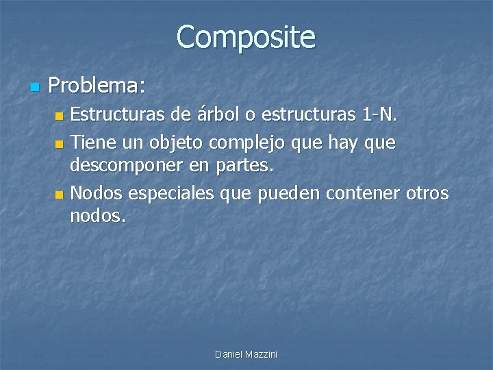 Composite n Problema: Estructuras de árbol o estructuras 1 -N. n Tiene un objeto