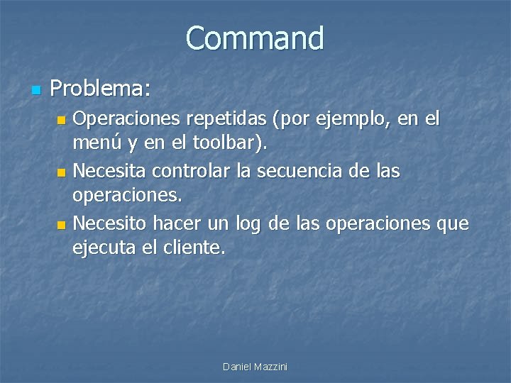 Command n Problema: Operaciones repetidas (por ejemplo, en el menú y en el toolbar).
