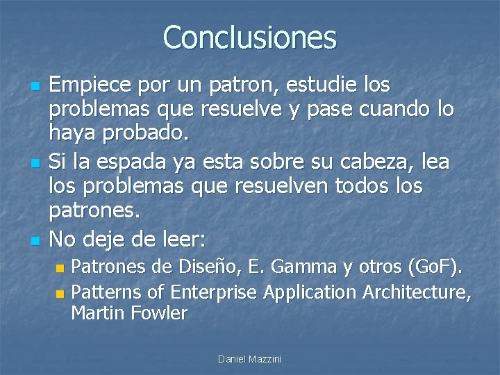 Conclusiones n n n Empiece por un patron, estudie los problemas que resuelve y