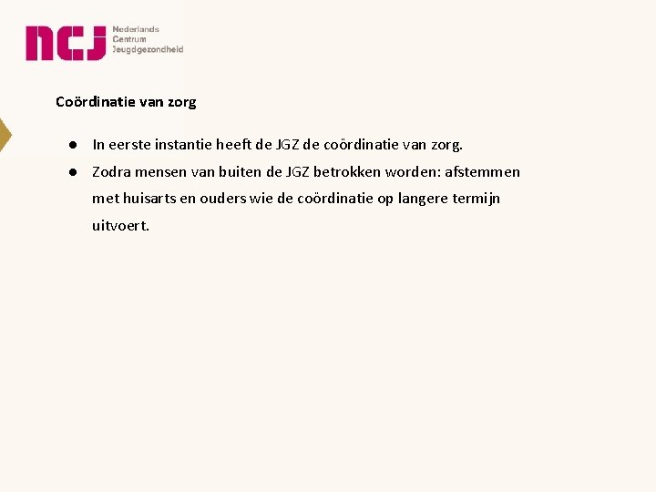 Coördinatie van zorg ● In eerste instantie heeft de JGZ de coördinatie van zorg.