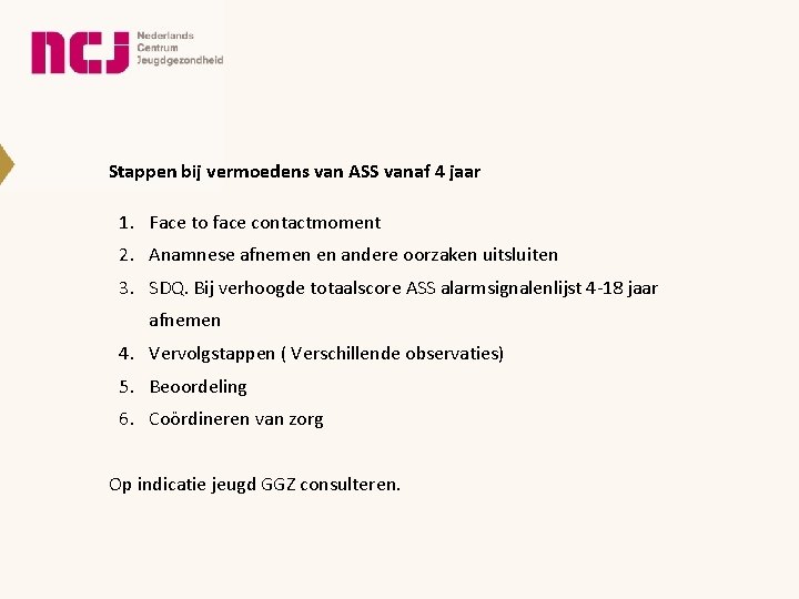 Stappen bij vermoedens van ASS vanaf 4 jaar 1. Face to face contactmoment 2.