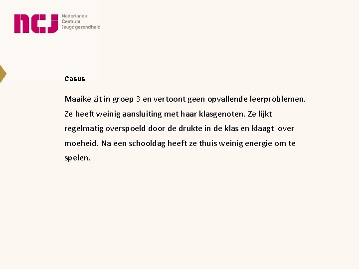 Casus Maaike zit in groep 3 en vertoont geen opvallende leerproblemen. Ze heeft weinig