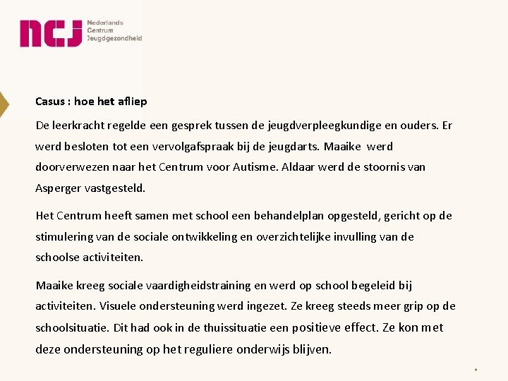 Casus : hoe het afliep De leerkracht regelde een gesprek tussen de jeugdverpleegkundige en