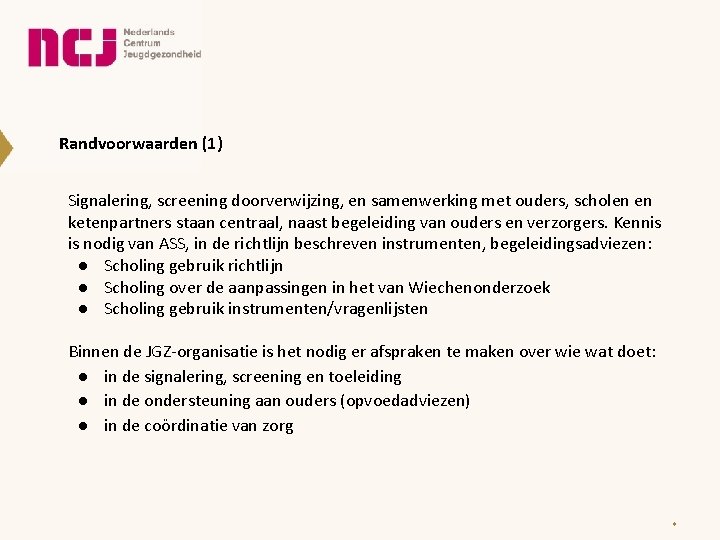 Randvoorwaarden (1) Signalering, screening doorverwijzing, en samenwerking met ouders, scholen en ketenpartners staan centraal,