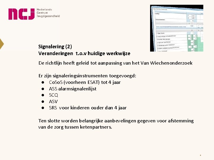 Signalering (2) Veranderingen t. o. v huidige werkwijze De richtlijn heeft geleid tot aanpassing