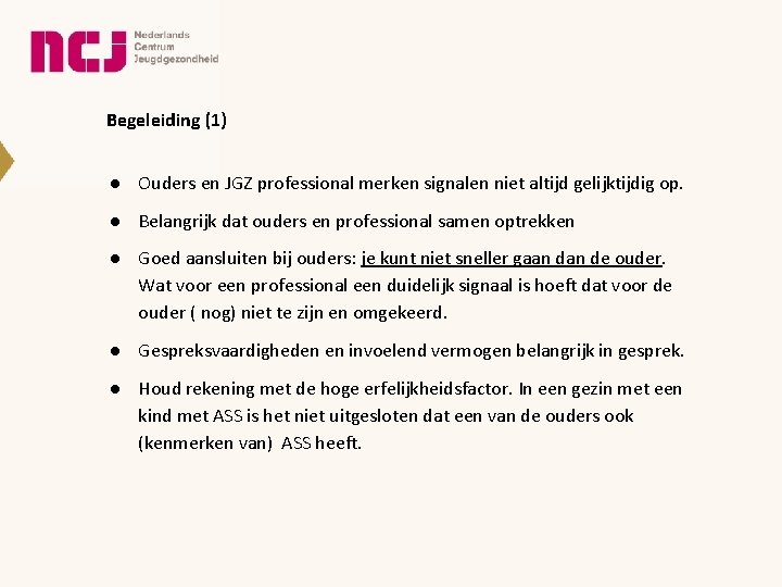 Begeleiding (1) ● Ouders en JGZ professional merken signalen niet altijd gelijktijdig op. ●