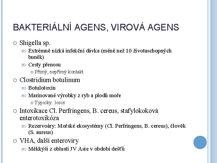 BAKTERIÁLNÍ AGENS, VIROVÁ AGENS Shigella sp. Extrémně nízká infekční dávka (méně než 10 životaschopných