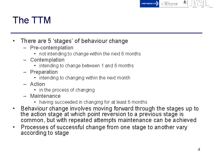 The TTM • There are 5 ‘stages’ of behaviour change – Pre-contemplation • not