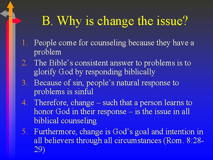 B. Why is change the issue? 1. People come for counseling because they have