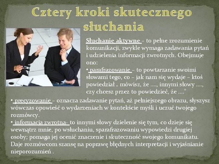 Cztery kroki skutecznego słuchania Słuchanie aktywne – to pełne zrozumienie komunikacji, zwykle wymaga zadawania