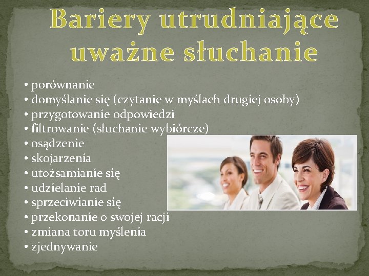 Bariery utrudniające uważne słuchanie • porównanie • domyślanie się (czytanie w myślach drugiej osoby)