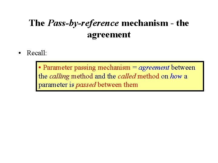 The Pass-by-reference mechanism - the agreement • Recall: • Parameter passing mechanism = agreement