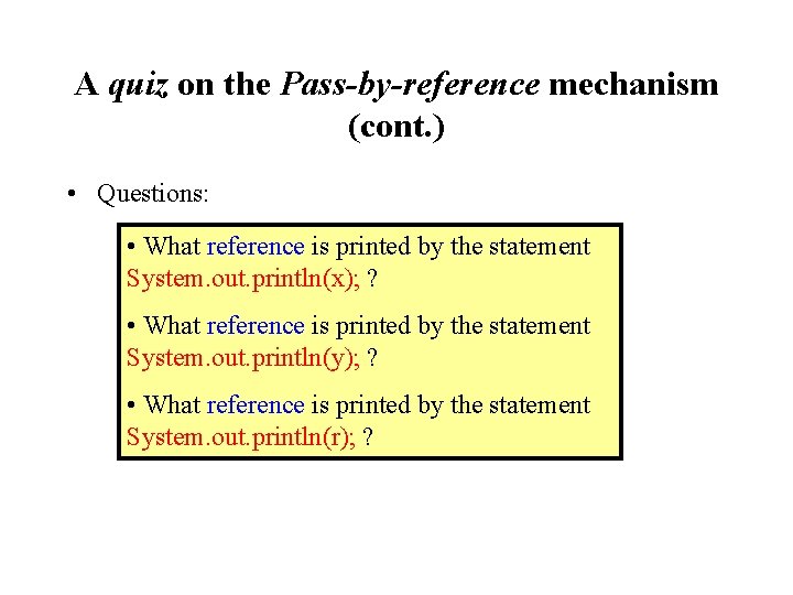 A quiz on the Pass-by-reference mechanism (cont. ) • Questions: • What reference is