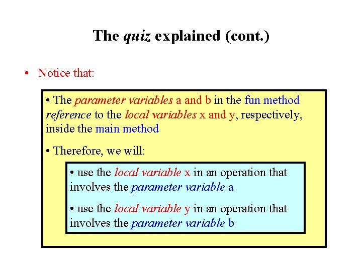 The quiz explained (cont. ) • Notice that: • The parameter variables a and The quiz explained (cont. ) • Notice that: • The parameter variables a and