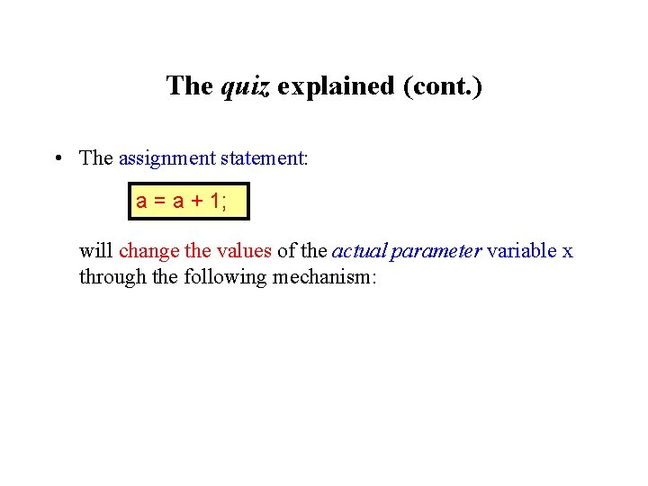 The quiz explained (cont. ) • The assignment statement: a = a + 1;