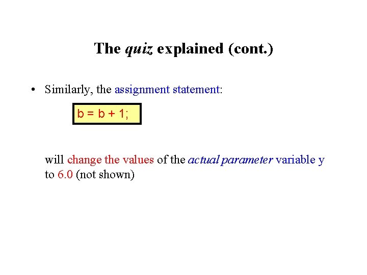 The quiz explained (cont. ) • Similarly, the assignment statement: b = b +