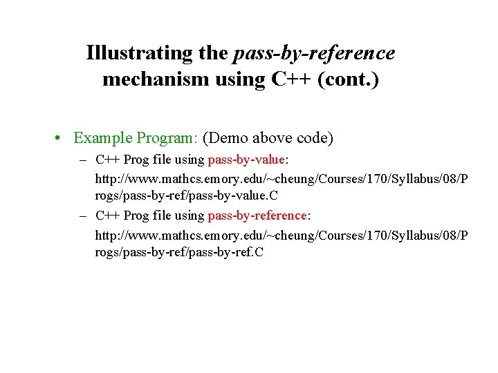 Illustrating the pass-by-reference mechanism using C++ (cont. ) • Example Program: (Demo above code) Illustrating the pass-by-reference mechanism using C++ (cont. ) • Example Program: (Demo above code)