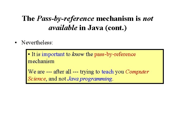 The Pass-by-reference mechanism is not available in Java (cont. ) • Nevertheless: • It The Pass-by-reference mechanism is not available in Java (cont. ) • Nevertheless: • It
