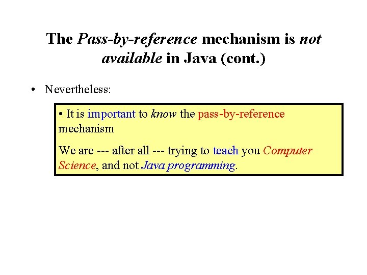 The Pass-by-reference mechanism is not available in Java (cont. ) • Nevertheless: • It