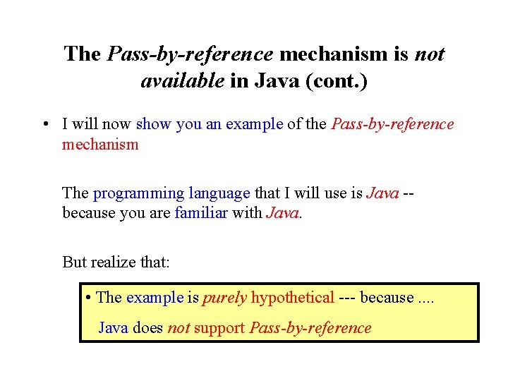 The Pass-by-reference mechanism is not available in Java (cont. ) • I will now