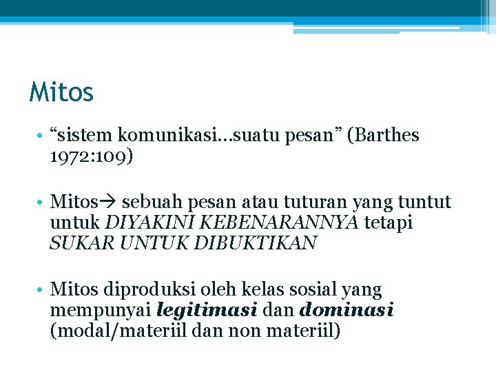 Mitos • “sistem komunikasi…suatu pesan” (Barthes 1972: 109) • Mitos sebuah pesan atau tuturan