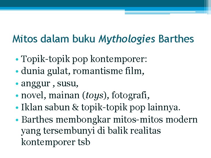 Mitos dalam buku Mythologies Barthes • Topik-topik pop kontemporer: • dunia gulat, romantisme film,