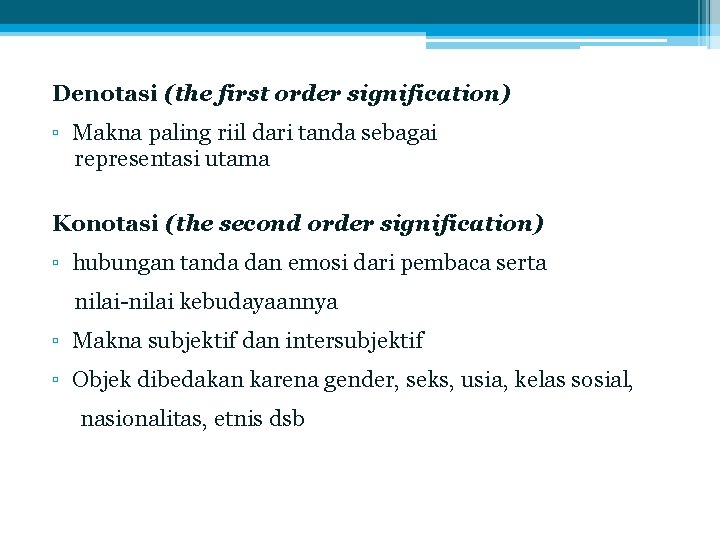 Denotasi (the first order signification) ▫ Makna paling riil dari tanda sebagai representasi utama