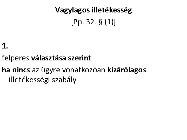 Vagylagos illetékesség [Pp. 32. § (1)] 1. felperes választása szerint ha nincs az ügyre