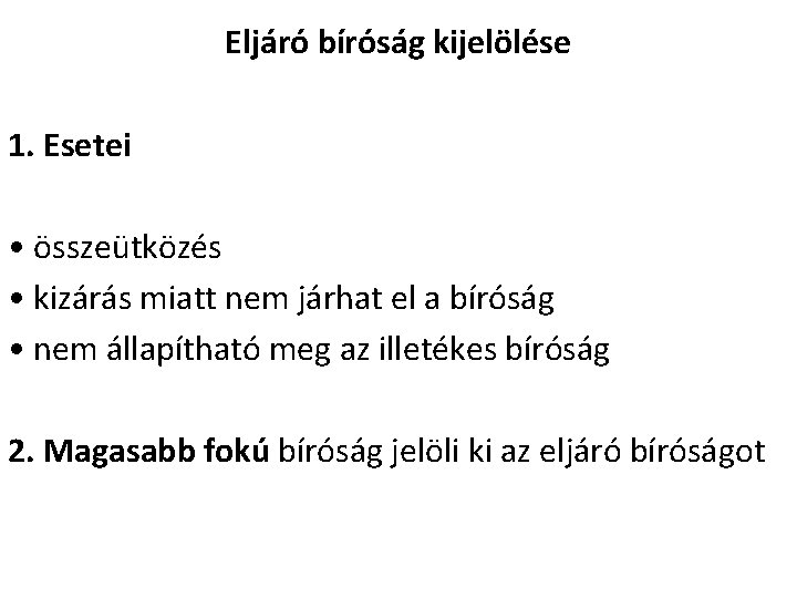 Eljáró bíróság kijelölése 1. Esetei • összeütközés • kizárás miatt nem járhat el a
