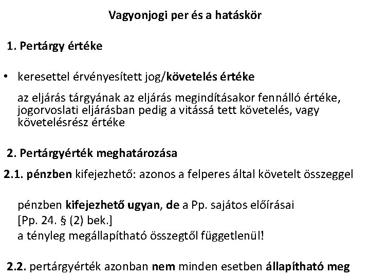 Vagyonjogi per és a hatáskör 1. Pertárgy értéke • keresettel érvényesített jog/követelés értéke az