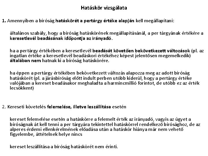 Hatáskör vizsgálata 1. Amennyiben a bíróság hatáskörét a pertárgy értéke alapján kell megállapítani: általános