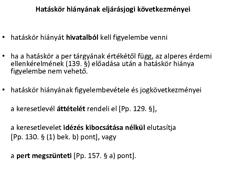 Hatáskör hiányának eljárásjogi következményei • hatáskör hiányát hivatalból kell figyelembe venni • ha a